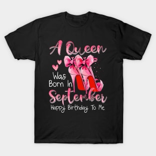 A Queen Was Born In September Happy Birthday To Me T-Shirt